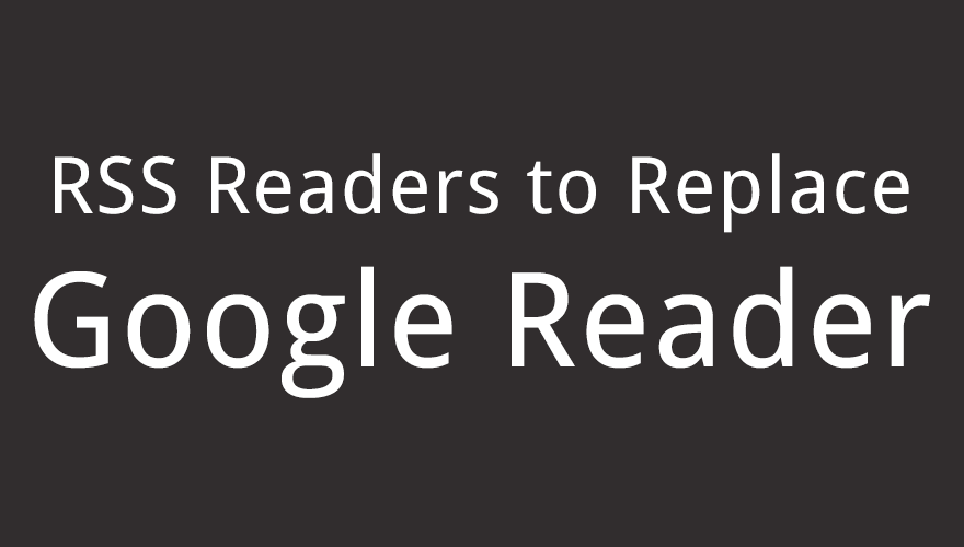 Google Reader Replacement Options