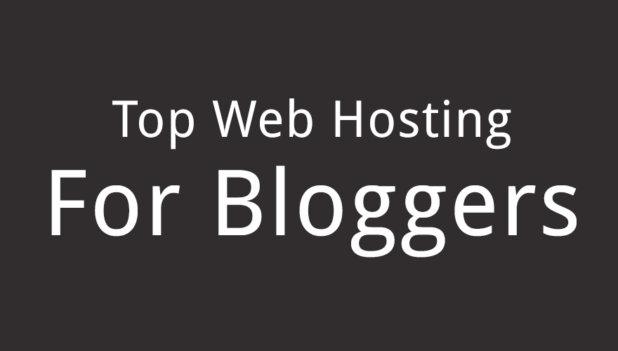 Top Web Hosting for Bloggers